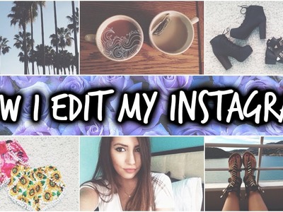 How I Edit My Instagram Photos!