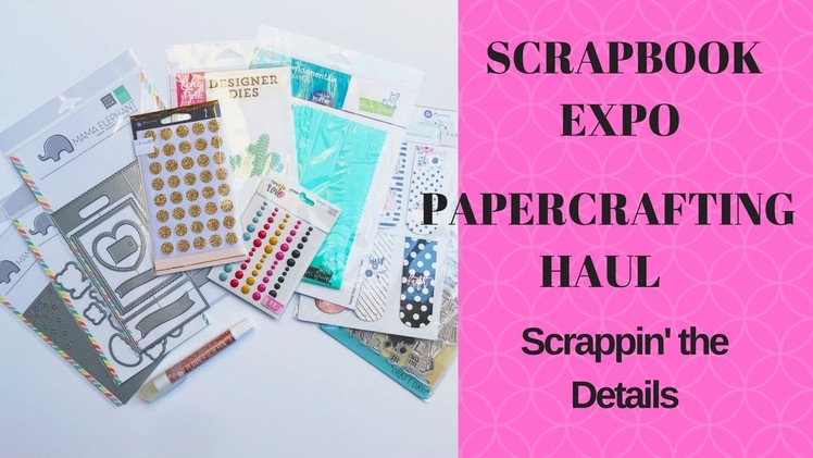 2017 Anaheim Scrapbook Expo Papercrafting Haul