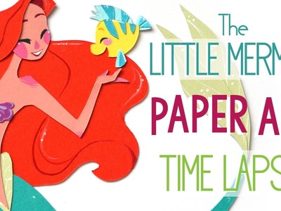The Making of The Little Mermaid ~ Paper Art
