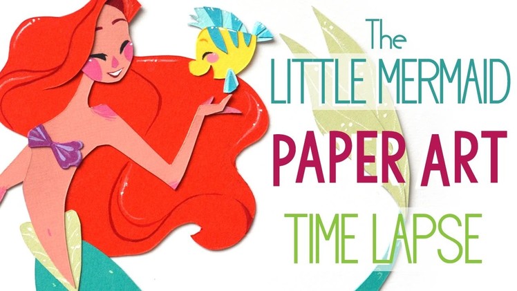 The Making of The Little Mermaid ~ Paper Art