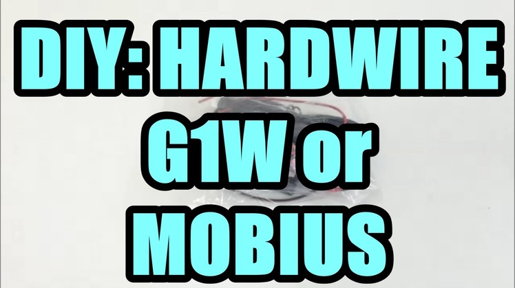 DIY: How to Hardwire a G1W or Mobius