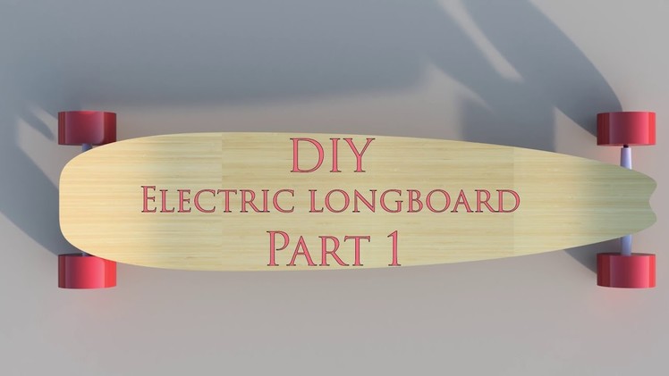 PART 1 - DIY Electric longboard under 400$