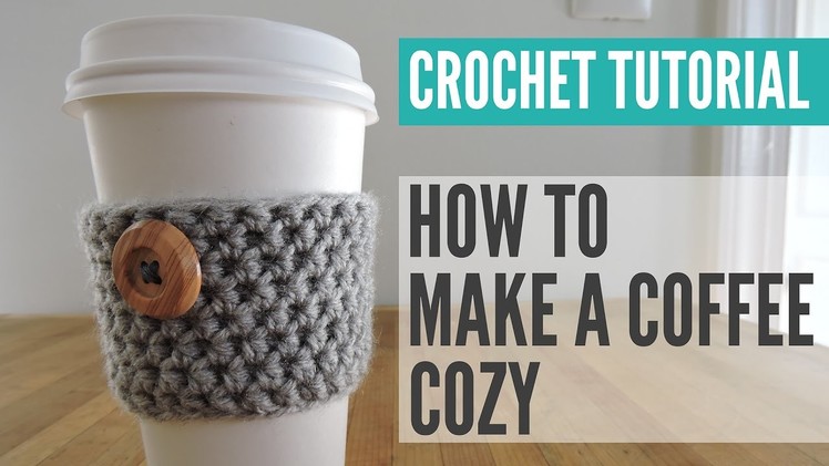 Crochet Coffee Cup Cozy Tutorial, Coffee Cozy Pattern