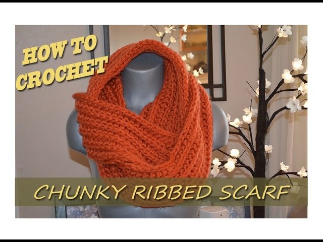 How To: Crochet Chunky Ribbed Scarf - Beginner Friendly