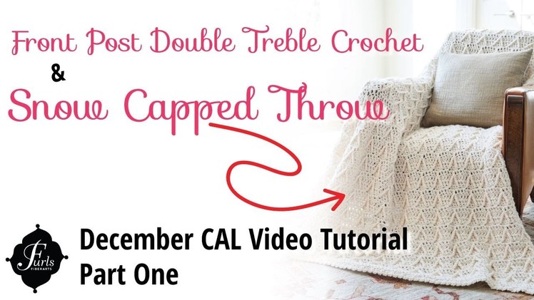 How to Crochet Tutorial: Snow Capped Throw Part 1, Front Post Double Treble Crochet