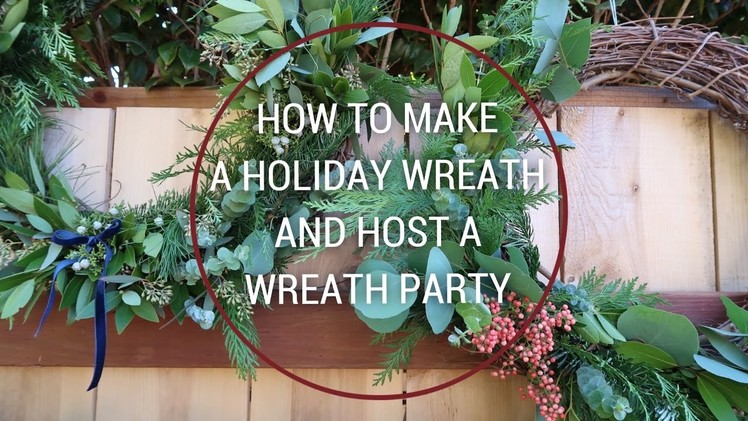 HOW TO MAKE A HOLIDAY WREATH & HOST A WREATH PARTY