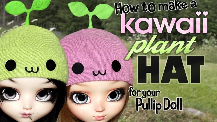 How To Make a Kawaii Plant Hat for Your Pullip Doll
