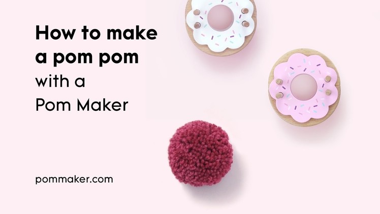 How To Make a Pom Pom (with the Donut Pom Maker)