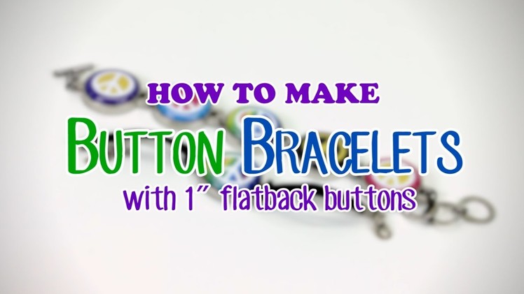 How to Make Button Bracelets with Interchangeable 1" Flat Back Charms