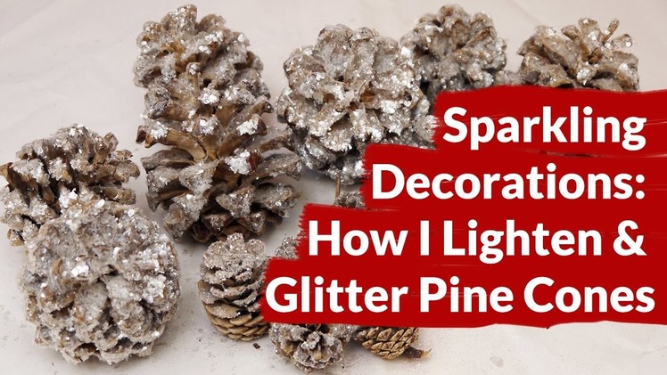 Sparkling Decorations: How I Lighten & Glitter Pine Cones