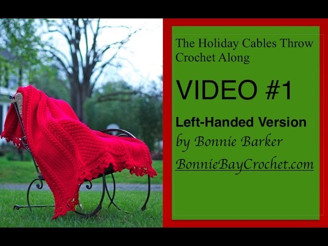 The Holiday Cables Throw Crochet Along by Bonnie Barker, LEFT-HANDED VERSON, VIDEO #1