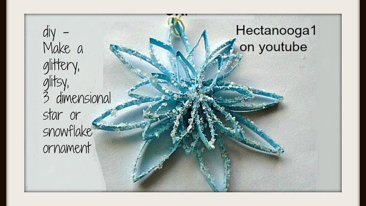 Diy- Glitzy Dimensional Paper Star (snowflake) Ornament, Christmas Card, Gift topper, tree ornament