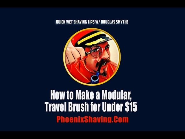 "Wet Shaving Tips, Tricks, & Hacks: How to Make a Modular, Travel Brush Under $15 w. Douglas Smythe"