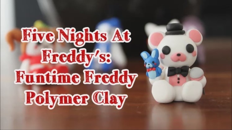 FNAF Sister Location: Funtime Freddy [Polymer Clay]