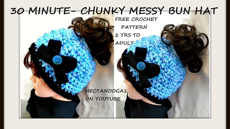 FREE crochet pattern, 30 MINUTE CROCHET CHUNKY STYLE MESSY BUN HAT, 2 yrs to adult, elastic top