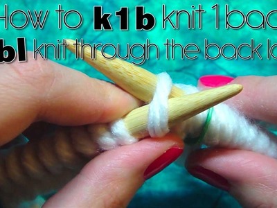 HOW TO K1B - KNIT 1 BACK or ktbl - KNIT THROUGH THE BACK LOOP