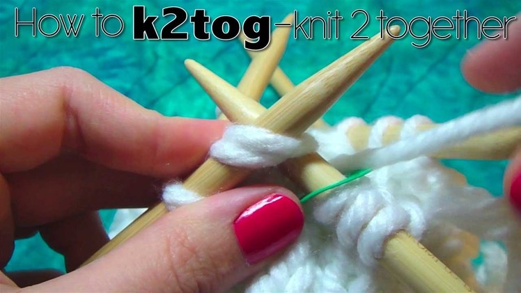 HOW TO k2tog - KNIT 2 TOGETHER