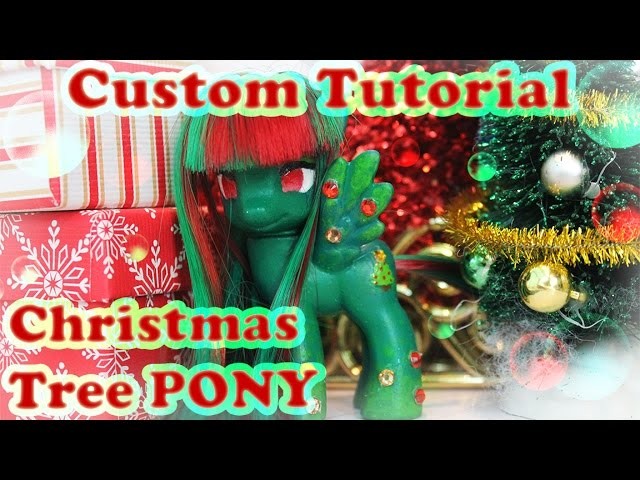 TRANSFORMATION! Christmas Tree My Little Pony Custom Tutorial! OOAK DIY | MLPcandy