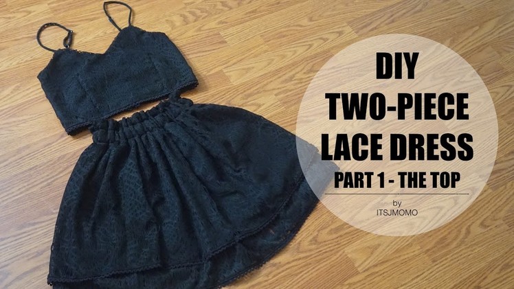 DIY Two-Piece Lace Dress Part 1: The Top