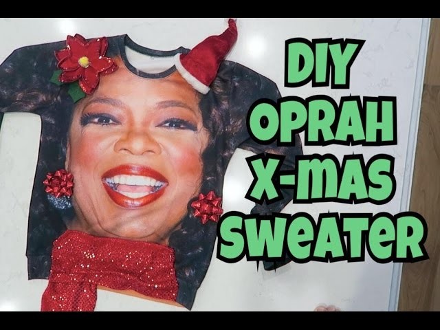 DIY OPRAH CHRISTMAS SWEATER!