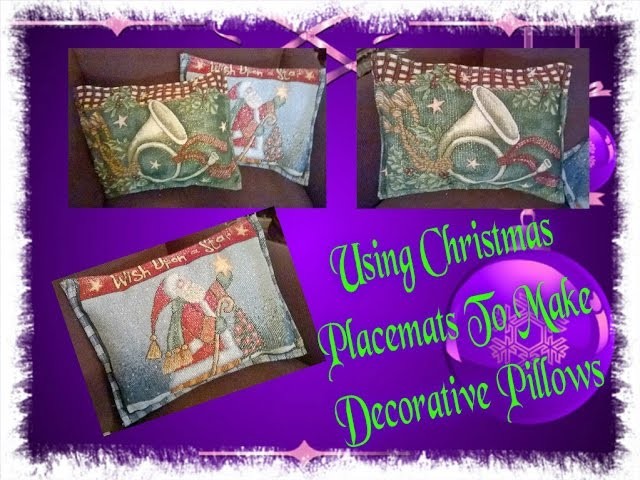 DIY PROJECT: USING CHRISTMAS PLACEMATS TO MAKE DECORATIVE PILLOWS 12.19.2016