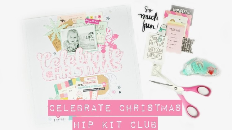 Scrapbooking Process - Celebrate Christmas; Hip Kit Club