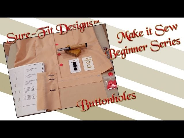 Tutorial 25 Beginning Sewing Series Make it Sew – Sewing Buttonholes by Sure-Fit Designs™