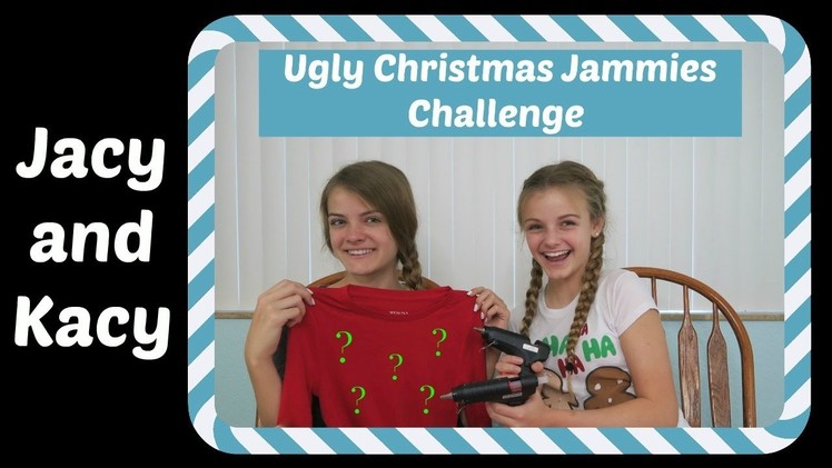 Ugly Christmas Jammies Challenge ~ Jacy and Kacy