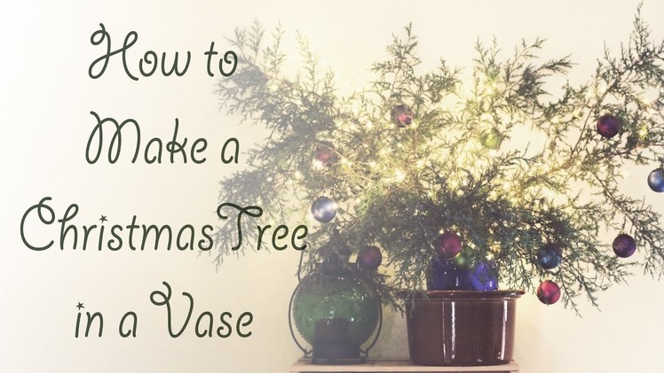 How to Make a Christmas Tree in a Vase - Holiday Decorating Tutorial