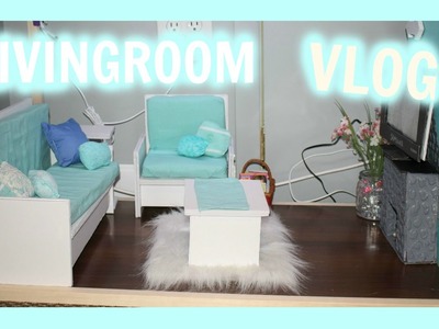 VLOG! | Making an American Girl Doll Living room | Furniture and Decor