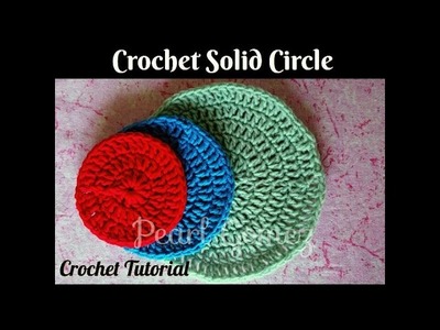 Crochet Made Easy - How to make a Solid Circle (Tutorial) ♥ Pearl Gomez ♥