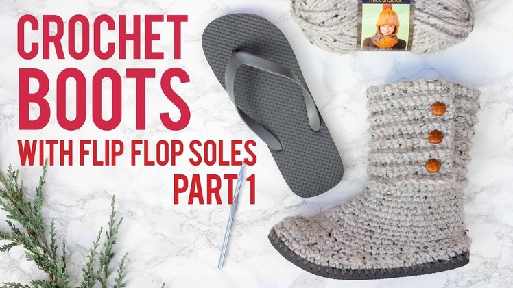 Crochet Sweater Boots with Flip Flop Soles - Part 1