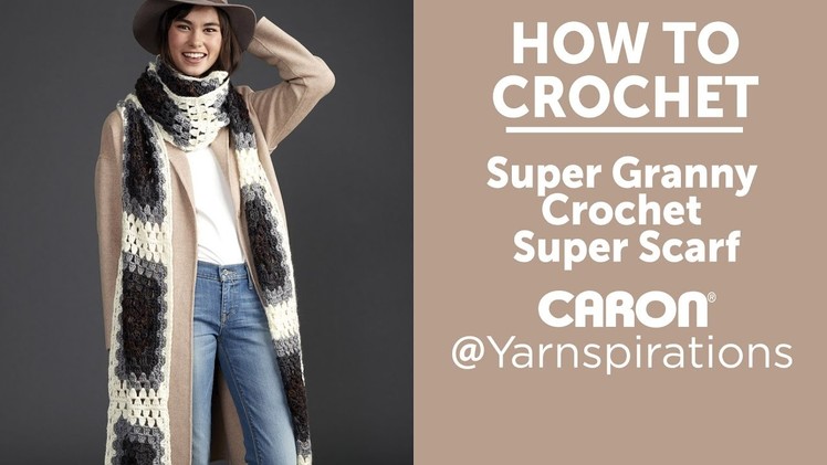 How To Crochet A Super Scarf: Granny Scarf