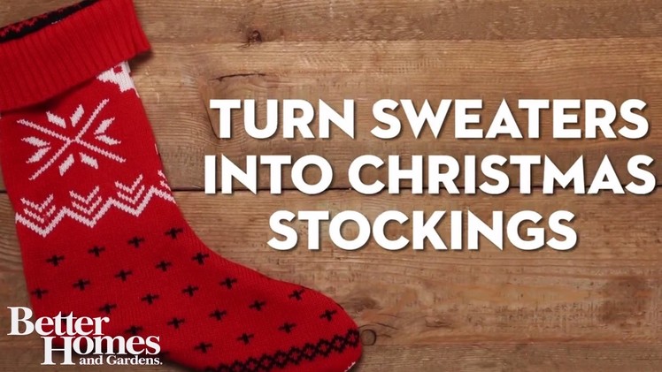How to Turn Christmas Sweaters Into Christmas Stockings