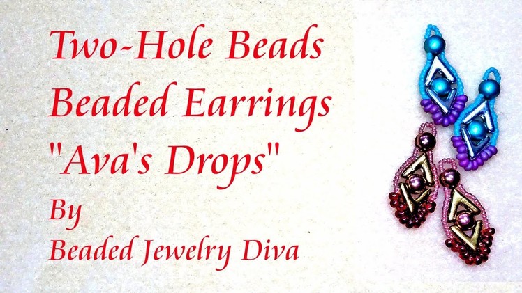 Beaded Earrings Tutorial - Two Hole Beads Beaded Earrings -- Ava's Drops