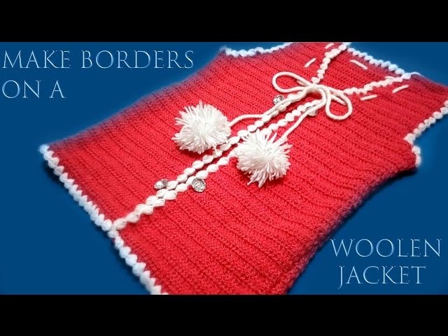 How to make Borders on a Woolen Jacket. Crochet Woolen Jacket