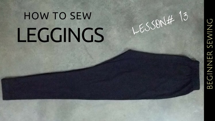 How to Sew Leggings - DIY Tutorial || How to Make Leggings - Beginners Sewing Lesson 13