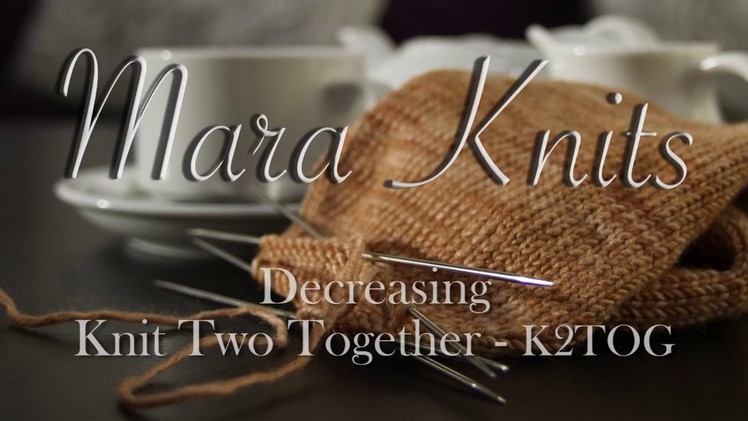 Knitting - Knit Two Together (K2TOG) to Decrease