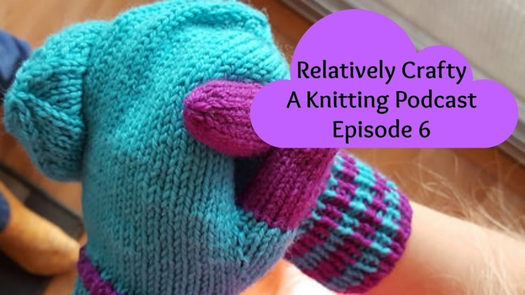 Relatively Crafty: A Knitting Podcast (06)