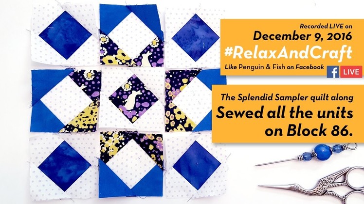 12-9-16 Sewing Block 86 of #TheSplendidSampler quilt along. #RelaxAndCraft