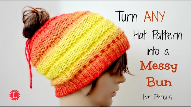 LOOM KNIT - Turn ANY Hat Pattern into a Messy Bun Hat