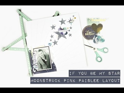 Scrapbooking Process - If you be my star; Pink Paislee