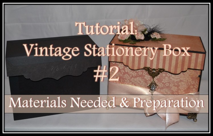 Tutorial: Vintage Stationery Box #2 - Materials Needed & Preparation