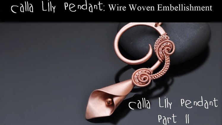Calla Lily Pendant Part II WIRE WOVEN EMBELLISHMENT