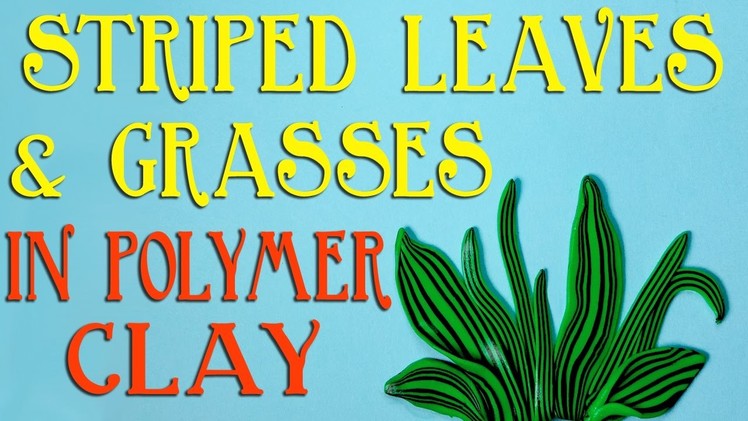 How To Make Striped Leaves & Grasses In Polymer Clay