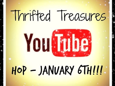 THRIFTED TREASURES YOU TUBE HOP - COME JOIN THE FUN!!!