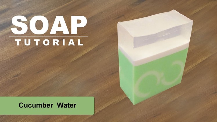 Cucumber Water, Melt and Pour Soap Tutorial