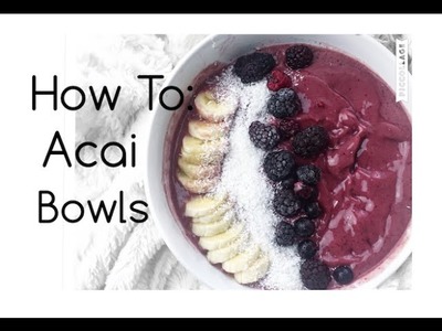 How To Make An Acai Bowl!