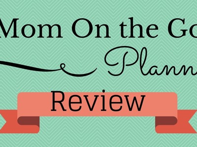 Mom On the Go Planner Review!