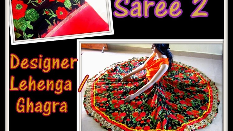 SAREE 2 DESIGNER LEHENGA. GHAGRA.PAVADAI - DIY - RECYCLING OLD FABRICS 2 NEW DESIGNER GARMENT